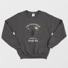 Black Cat I Don’t Bring Bad Luck Your Life Was Already Shit Sweatshirt