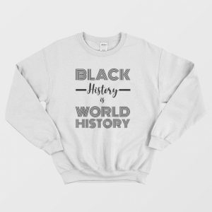 Black History Is World History Classic Sweatshirt