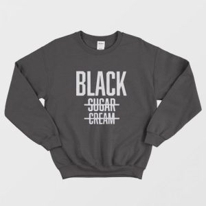 Black No Cream No Sugar Black History Sweatshirt 1