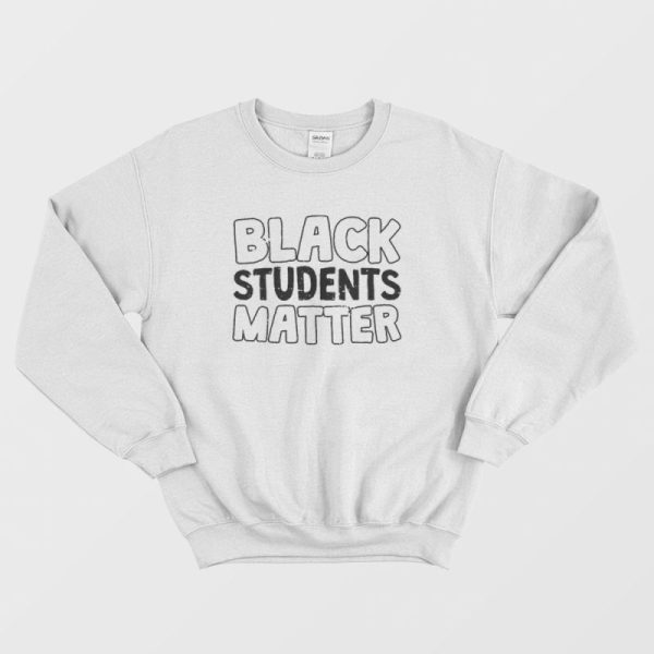 Black Students Matter Sweatshirt