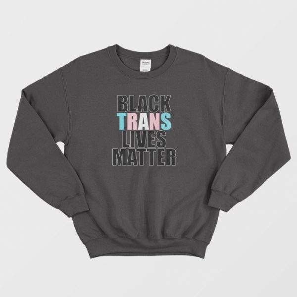 Black Trans Lives Matter Sweatshirt