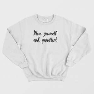 Bless Yourself and Genuflect Sweatshirt 2