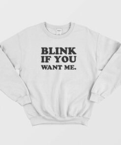 Blink If You Want Me Sweatshirt 1
