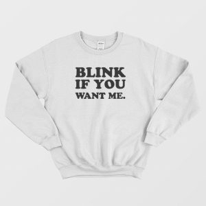 Blink If You Want Me Sweatshirt 1