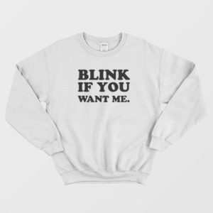 Blink If You Want Me Sweatshirt 3