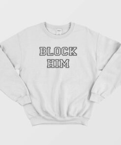 Block Him Sweatshirt 2