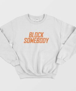 Block Somebody Sweatshirt 2