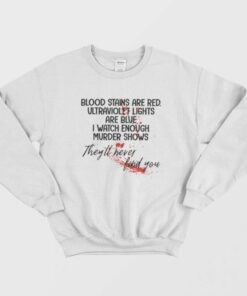 Blood Stains Are Red Ultraviolet Lights Are Blue Sweatshirt 1