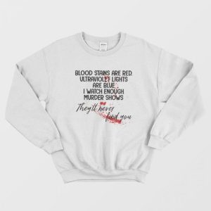 Blood Stains Are Red Ultraviolet Lights Are Blue Sweatshirt 1