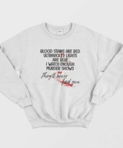 Blood Stains Are Red Ultraviolet Lights Are Blue Sweatshirt 2