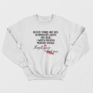 Blood Stains Are Red Ultraviolet Lights Are Blue Sweatshirt 2