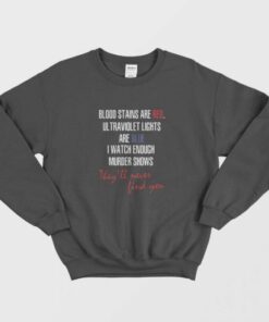 Blood Stains Are Red Ultraviolet Lights Are Blue original Sweatshirt 1