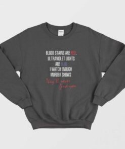 Blood Stains Are Red Ultraviolet Lights Are Blue original Sweatshirt 2