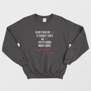 Blood Stains Are Red Ultraviolet Lights Are Blue original Sweatshirt 2