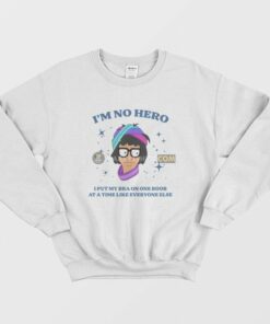 Bobs Burgers Im No Hero I Put My Bra One Boob At A Time Like Everyone Else Sweatshirt 1