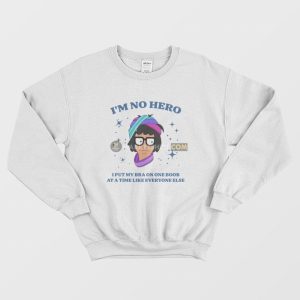 Bobs Burgers Im No Hero I Put My Bra One Boob At A Time Like Everyone Else Sweatshirt 1