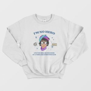 Bobs Burgers Im No Hero I Put My Bra One Boob At A Time Like Everyone Else Sweatshirt 3