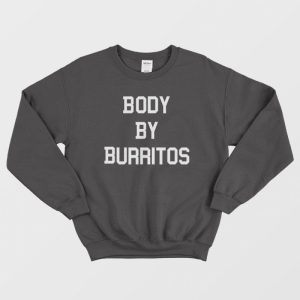 Body By Burritos Mexican Food Sweatshirt 1