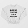 Boobs Toobs and Doobs Sweatshirt