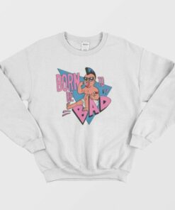 Born To Be Bad Sweatshirt 3