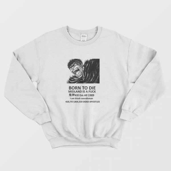 Born To Die Midland Is A Fuck Kill Em All 1989 I Am Black Swordsman Sweatshirt