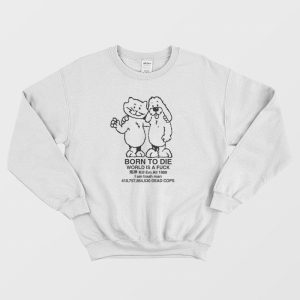 Born To Die World Is Fuck Kill Em All 1989 Sweatshirt 1