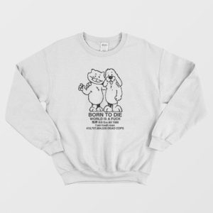 Born To Die World Is Fuck Kill Em All 1989 Sweatshirt 4