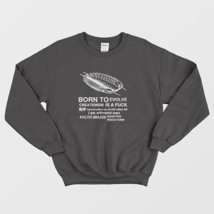 Born To Evolve Creationism Is A Fuck Sweatshirt 1