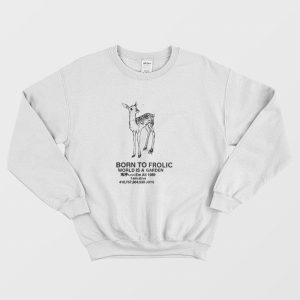 Born To Frolic World is A Garden Sweatshirt