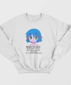 Born To Hug World Is A Cool Cuddle Them All 1999 I Am Cute Girl Sweatshirt 1