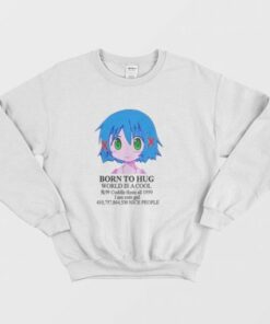 Born To Hug World Is A Cool Cuddle Them All 1999 I Am Cute Girl Sweatshirt 3
