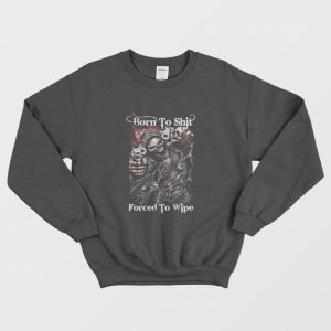 Born To Shit Forced To Wipe Funny Reapers Sweatshirt 1