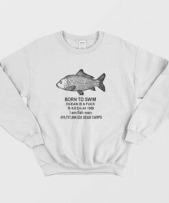 Born To Swim Ocean Is A Fuck Kill Em All 1989 I Am Fish Man Sweatshirt 1 Born To Swim Ocean Is A Fuck Kill Em All 1989 I Am Fish Man Sweatshirt 3