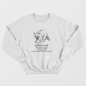 Born to Die World is a Fuck Raccoon Funny Meme Sweatshirt 1