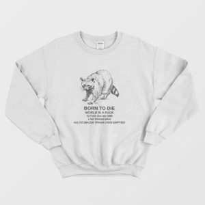 Born to Die World is a Fuck Raccoon Funny Meme Sweatshirt 2