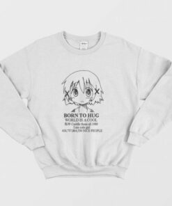 Born to Hug World is a Cool Sweatshirt 3