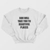 Box Will Take You To Beautiful Places Sweatshirt