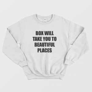 Box Will Take You To Beautiful Places Sweatshirt 1