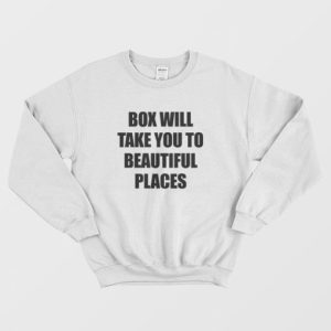 Box Will Take You To Beautiful Places Sweatshirt 3