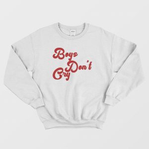 Boys Don’t Cry Sweatshirt