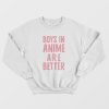 Boys In Anime Are Better Sweatshirt