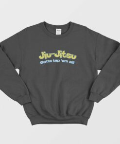 Brazilian Jiu Jitsu Gotta Tap Em All Sweatshirt 1