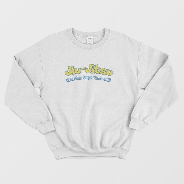 Brazilian Jiu-Jitsu Gotta Tap ‘Em All Sweatshirt