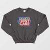 Breaking News I Don’t Care Sweatshirt
