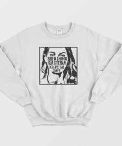 Breathing Bacteria Keeps Me Safe Sweatshirt 1 Breathing Bacteria Keeps Me Safe Sweatshirt 3