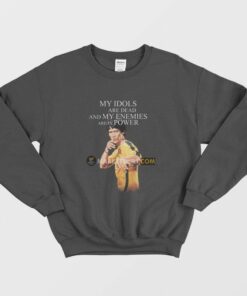 Bruce Lee My Idols Are Dead and My Enemies Are In Power Sweatshirt 1