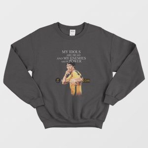 Bruce Lee My Idols Are Dead and My Enemies Are In Power Sweatshirt 1