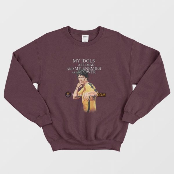 Bruce Lee My Idols Are Dead and My Enemies Are In Power Sweatshirt