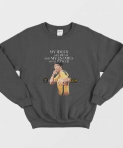 Bruce Lee My Idols Are Dead and My Enemies Are In Power Sweatshirt 3