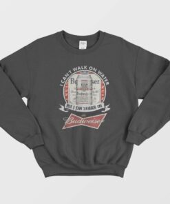Budweiser Sweatshirt I Cant Walk On Water But I Can Stagger Budweiser 1